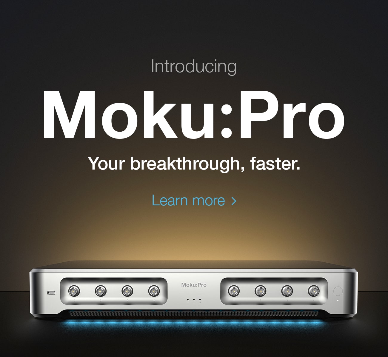 Introducing Moku:Pro. Your breakthrough, faster. Learn more.